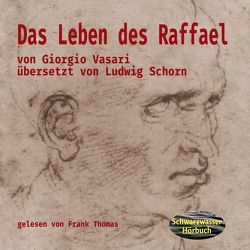 Das Leben des Raffael von Schorn,  Ludwig, Thomas,  Frank, Vasari,  Giorgio