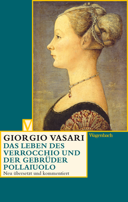 Das Leben des Verrocchio und der Gebrüder Pollaiuolo von Burzer,  Katja, Lorini,  Victoria, Nova,  Alessandro, Vasari,  Giorgio