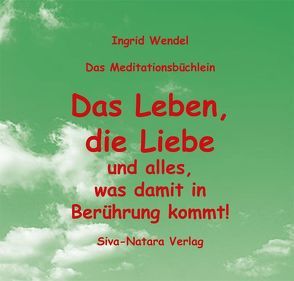 Das Leben, die Liebe und alles, was damit in Berührung kommt! von Wendel,  Ingrid