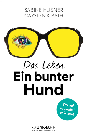 Das Leben. Ein bunter Hund von Hübner,  Sabine, Rath,  Carsten K.