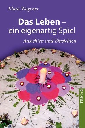 Das Leben – ein eigenartig Spiel von Wagener,  Klara