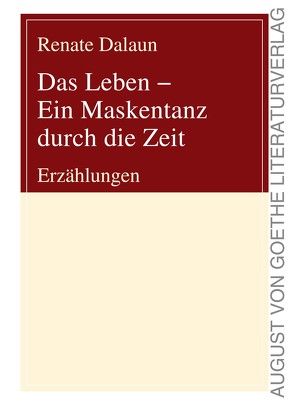 Das Leben – Ein Maskentanz durch die Zeit von Dalaun,  Renate