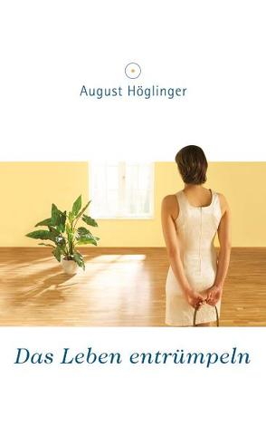 Das Leben entrümpeln von Höglinger,  August