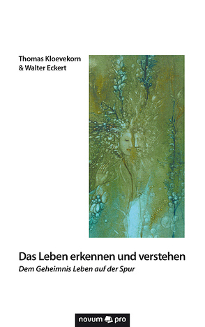 Das Leben erkennen und verstehen von Thomas Kloevekorn & Walter Eckert