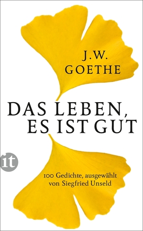 Das Leben, es ist gut von Goethe,  Johann Wolfgang, Unseld,  Siegfried