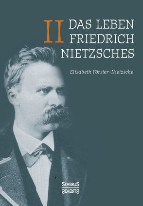 Das Leben Friedrich Nietzsches. Biografie in zwei Bänden. Bd 2 von Förster-Nietzsche,  Elisabeth