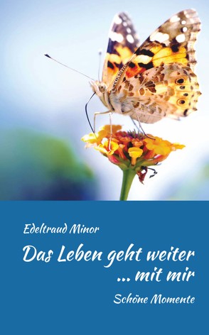 Das Leben geht weiter … mit mir von Minor,  Edeltraud