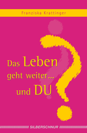 Das Leben geht weiter… und Du? von Krattinger,  Franziska