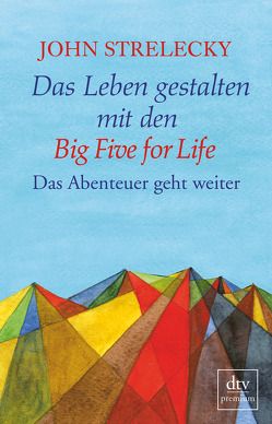 Das Leben gestalten mit den Big Five for Life von Lemke,  Bettina, Strelecky,  John