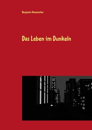 Das Leben im Dunkeln von Hammacher,  Benjamin