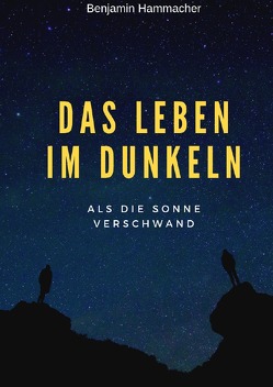 Das Leben im Dunkeln von Hammacher,  Benjamin Sebastian