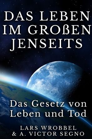 Das Leben im Großen Jenseits von Segno,  Victor, Wrobbel,  Lars