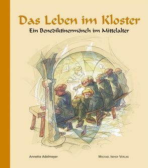 Das Leben im Kloster von Adelmeyer,  Annette