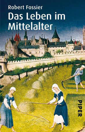 Das Leben im Mittelalter von Bayer,  Michael, Fossier,  Robert, Heinemann,  Enrico, Pfleiderer,  Reiner