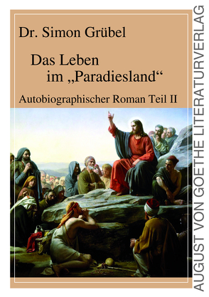 Das Leben im „Paradiesland“ von Grübel,  Dr. Simon