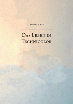 Das Leben in Technicolor von Stoll,  Maximilian