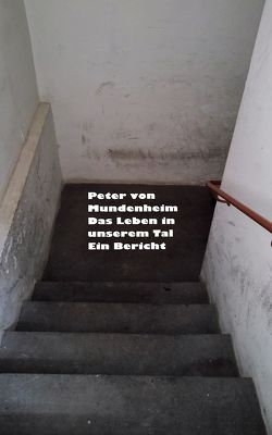 Das Leben in unserem Tal von Mundenheim,  Peter von, Peril,  Iucundus P.