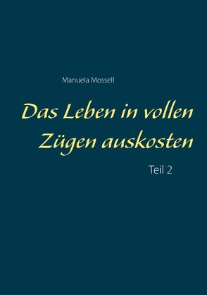 Das Leben in vollen Zügen auskosten von Mossell,  Manuela