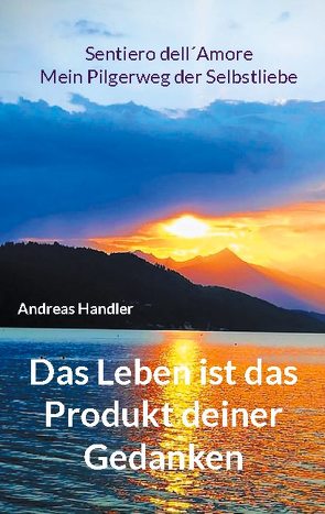 Das Leben ist das Produkt deiner Gedanken von Handler,  Andreas