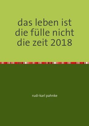 das leben ist die fülle nicht die zeit von pahnke,  rudi-karl