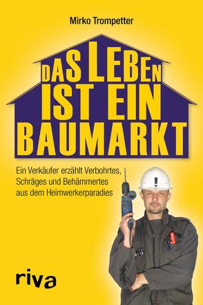 Das Leben ist ein Baumarkt von Trompetter,  Mirko