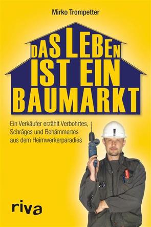 Das Leben ist ein Baumarkt von Trompetter,  Mirko