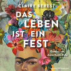 Das Leben ist ein Fest von Berest,  Claire, Landgrebe,  Christiane, Ratte-Polle,  Anne