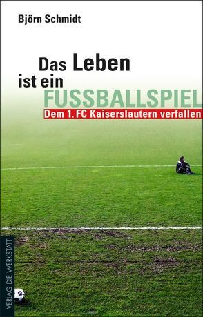 Das Leben ist ein Fußballspiel von Schmidt,  Björn