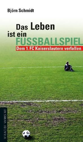 Das Leben ist ein Fußballspiel von Schmidt,  Björn