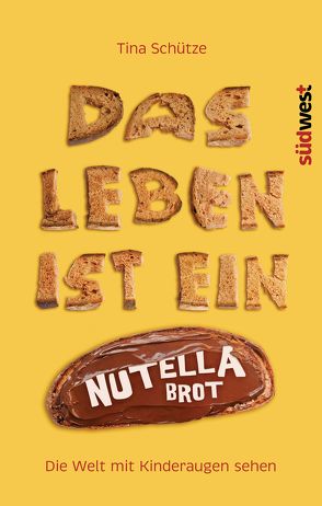 Das Leben ist ein Nutellabrot von Brückner,  Roland, Schütze,  Tina