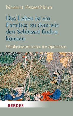 Das Leben ist ein Paradies, zu dem wir den Schlüssel finden können von Peseschkian,  Nossrat