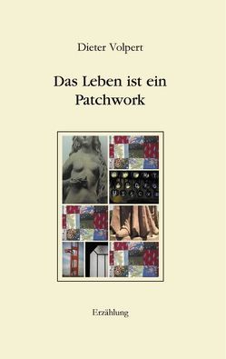 Das Leben ist ein Patchwork von Volpert,  Dieter