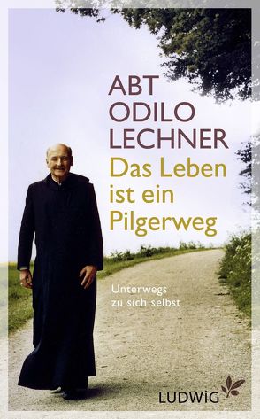 Das Leben ist ein Pilgerweg von Lechner,  Odilo