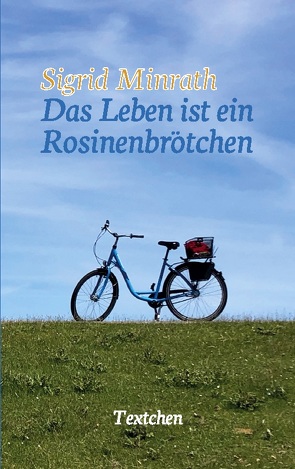 Das Leben ist ein Rosinenbrötchen von Minrath,  Sigrid