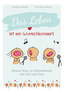 Das Leben ist ein Wunschkonzert – Kleiner Kurs in Lebensfreude von Zillinger,  Leopold