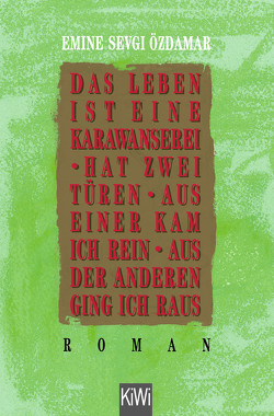 Das Leben ist eine Karawanserei – hat zwei Türen – aus einer kam ich rein aus der anderen ging ich raus von Özdamar,  Emine Sevgi