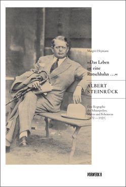 ‚Das Leben ist eine Rutschbahn …‘ Albert Steinrück von Heymann,  Margret