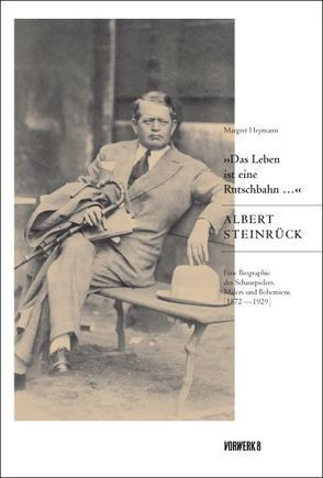 ‚Das Leben ist eine Rutschbahn …‘ Albert Steinrück von Heymann,  Margret