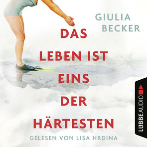 Das Leben ist eins der Härtesten von Becker,  Giulia, Hrdina,  Lisa