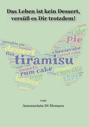 Das Leben ist kein Dessert, versüß es Dir trotzdem! von Di Monaco,  Annunziata