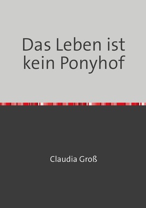 Das Leben ist kein Ponyhof von Groß,  Claudia