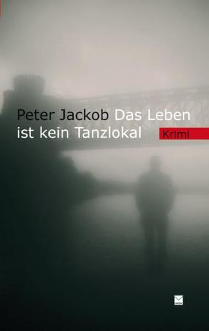 Das Leben ist kein Tanzlokal von Jackob,  Peter