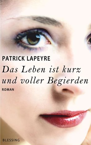 Das Leben ist kurz und voller Begierden von Falk,  Dietlind, Lapeyre,  Patrick