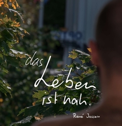 das Leben ist nah. von Jossen,  René