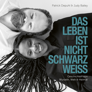 Das Leben ist nicht schwarz-weiß von Bailey,  Judy, Depuhl,  Patrick