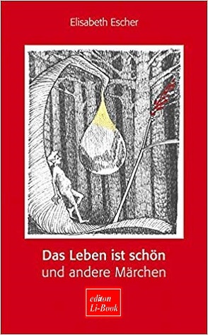 Das Leben ist schön und andere Märchen von Escher,  Elisabeth