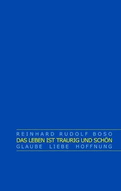 Das Leben ist traurig und schön von Boso,  Reinhard Rudolf