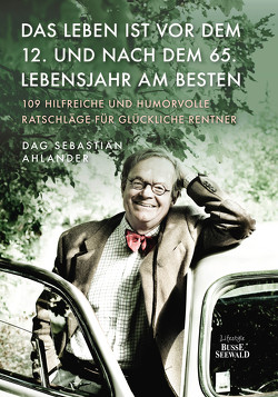 Das Leben ist vor dem 12. und nach dem 65. Lebensjahr am besten von Ahlander,  Dag Sebastian