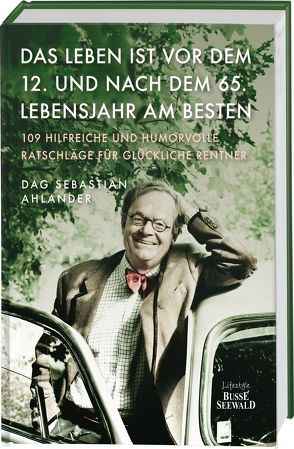 Das Leben ist vor dem 12. und nach dem 65. Lebensjahr am besten von Ahlander,  Dag Sebastian