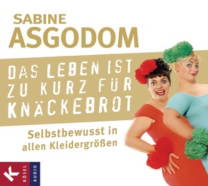 Das Leben ist zu kurz für Knäckebrot von Asgodom,  Sabine, Franz,  Claudia, Petri,  Nina